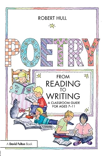 Poetry - From Reading to Writing: A Classroom Guide for Ages 7-11 (9780415554084) by Hull, Robert