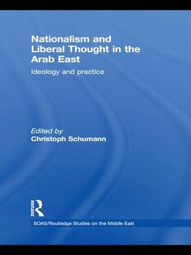 Imagen de archivo de Nationalism and Liberal Thought in the Arab East: Ideology and Practice (SOAS/Routledge Studies on the Middle East) a la venta por Chiron Media