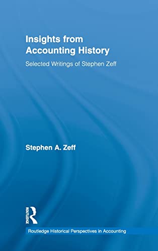 Beispielbild fr Insights from Accounting History: Selected Writings of Stephen Zeff (Routledge Historical Perspectives in Accounting) zum Verkauf von Irish Booksellers
