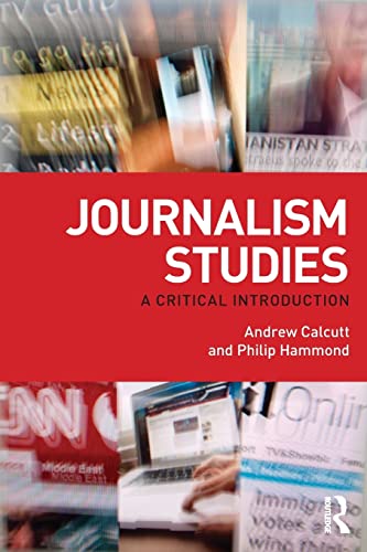 Journalism Studies: A Critical Introduction (9780415554312) by Calcutt, Andrew