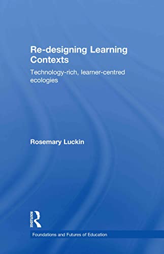 Beispielbild fr Re-Designing Learning Contexts: Technology-Rich, Learner-Centred Ecologies (Foundations and Futures of Education) zum Verkauf von Chiron Media