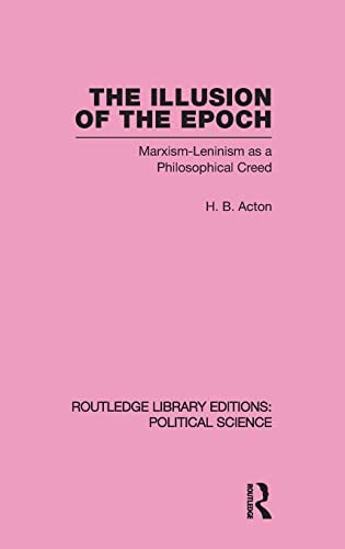 Imagen de archivo de The Illusion of the Epoch Routledge Library Editions: Political Science Volume 47: Marxism-Leninism as a Philosophical Creed a la venta por Blackwell's