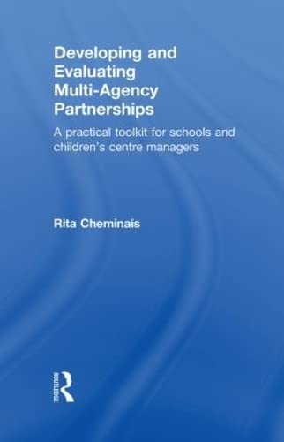 Developing and Evaluating Multi-Agency Partnerships: A Practical Toolkit for Schools and Children's Centre Managers (9780415556576) by Cheminais, Rita
