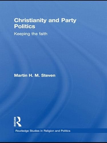 Imagen de archivo de Christianity and Party Politics: Keeping the faith (Routledge Studies in Religion and Politics) a la venta por Chiron Media