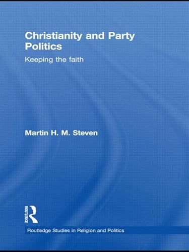 Stock image for Christianity and Party Politics: Keeping the faith (Routledge Studies in Religion and Politics) for sale by Chiron Media