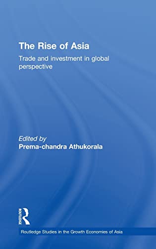 Stock image for The Rise of Asia: Trade and Investment in Global Perspective (Routledge Studies in the Growth Economies of Asia) for sale by Chiron Media