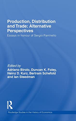 Stock image for Production, Distribution and Trade: Alternative Perspectives: Essays in honour of Sergio Parrinello (Routledge Studies in the History of Economics) for sale by Chiron Media
