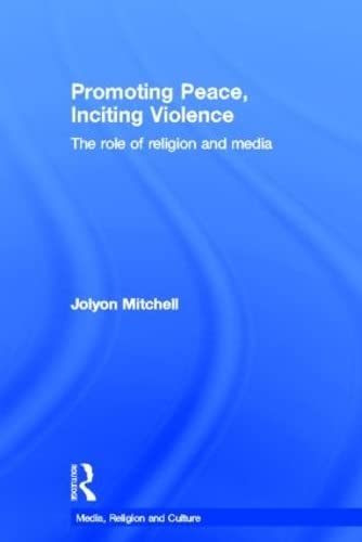 Beispielbild fr Promoting Peace, Inciting Violence: The Role of Religion and Media (Media, Religion and Culture) zum Verkauf von Chiron Media