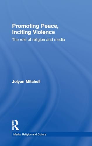 Stock image for Promoting Peace, Inciting Violence: The Role of Religion and Media (Media, Religion and Culture) for sale by Chiron Media