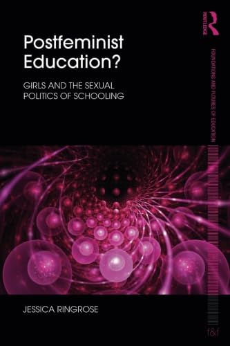 Stock image for Postfeminist Education?: Girls and the Sexual Politics of Schooling (Foundations and Futures of Education) for sale by Under Charlie's Covers