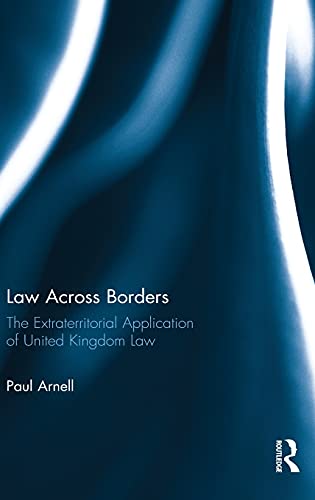 Stock image for Law Across Borders: The Extraterritorial Application of United Kingdom Law for sale by Blackwell's