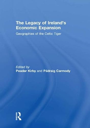 9780415559218: The Legacy of Ireland's Economic Expansion: Geographies of the Celtic Tiger