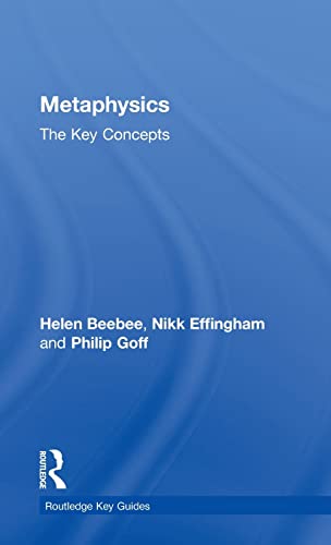 Metaphysics: The Key Concepts (Routledge Key Guides) (9780415559270) by Effingham, Nikk; Beebee, Helen; Goff, Philip
