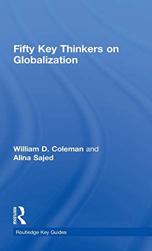 Fifty Key Thinkers on Globalization (Routledge Key Guides) (9780415559317) by Coleman, William; Sajed, Alina