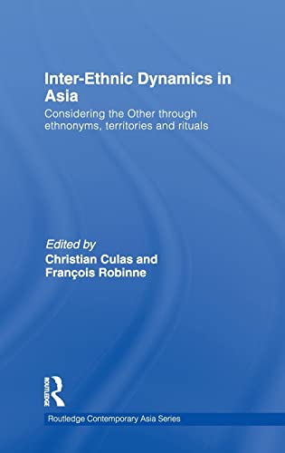 Imagen de archivo de Inter-Ethnic Dynamics in Asia: Considering the Other through Ethnonyms, Territories and Rituals (Routledge Contemporary Asia Series) a la venta por Chiron Media