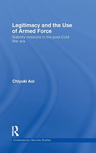 Stock image for Legitimacy and the Use of Armed Force: Stability Missions in the Post-Cold War Era (Contemporary Security Studies) for sale by Chiron Media