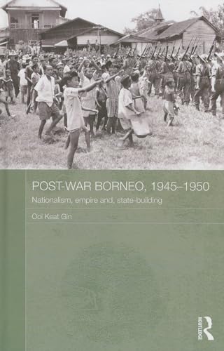 Imagen de archivo de Post-War Borneo, 1945-1950: Nationalism, Empire and State-Building (Routledge Studies in the Modern History of Asia) a la venta por Phatpocket Limited