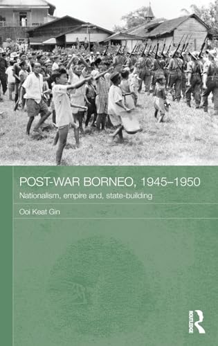 Stock image for Post-War Borneo, 1945-1950: Nationalism, Empire and State-Building (Routledge Studies in the Modern History of Asia) for sale by Chiron Media
