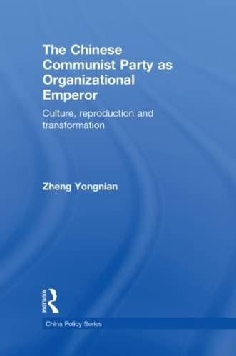9780415559638: The Chinese Communist Party as Organizational Emperor: Culture, reproduction, and transformation (China Policy Series)