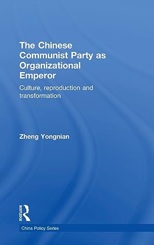 9780415559638: The Chinese Communist Party as Organizational Emperor: Culture, reproduction, and transformation