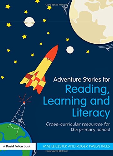 Adventure Stories for Reading, Learning and Literacy: Cross-Curricular Resources for the Primary School (9780415559966) by Leicester, Mal; Twelvetrees, Roger