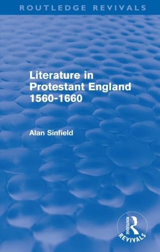 Literature in Protestant England, 1560-1660 (Routledge Revivals) (9780415559973) by Sinfield, Alan