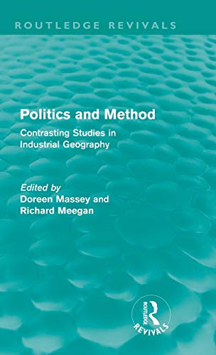 Stock image for Politics and Method (Routledge Revivals): Contrasting Studies in Industrial Geography for sale by California Books