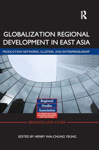 Beispielbild fr Globalizing Regional Development in East Asia: Production Networks, Clusters, and Entrepreneurship (Regions and Cities) zum Verkauf von Chiron Media