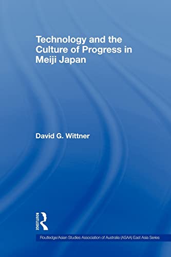 Stock image for Technology and the Culture of Progress in Meiji Japan (Routledge/Asian Studies Association of Australia ASAA East Asian Series) for sale by Chiron Media