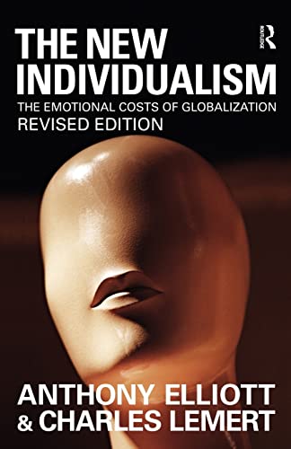 The New Individualism: The Emotional Costs of Globalization REVISED EDITION (9780415560702) by Elliott, Anthony