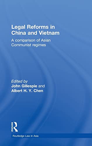 Legal Reforms in China and Vietnam: A Comparison of Asian Communist Regimes (Routledge Law in Asia) (9780415561044) by Gillespie, John; Chen, Albert
