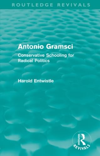 9780415561167: Antonio Gramsci (Routledge Revivals): Conservative Schooling for Radical Politics