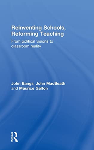 Reinventing Schools, Reforming Teaching: From Political Visions to Classroom Reality (9780415561334) by Bangs, John; Macbeath, John; Galton, Maurice