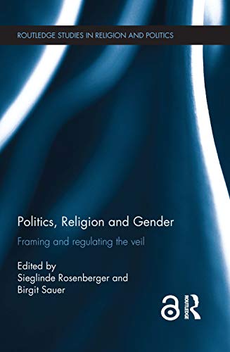9780415561488: Politics, Religion and Gender: Framing and Regulating the Veil (Routledge Studies in Religion and Politics)