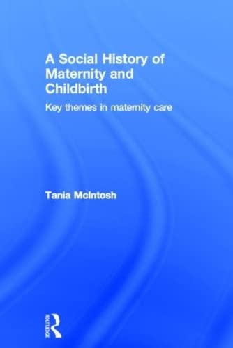 9780415561624: A Social History of Maternity and Childbirth: Key Themes in Maternity Care