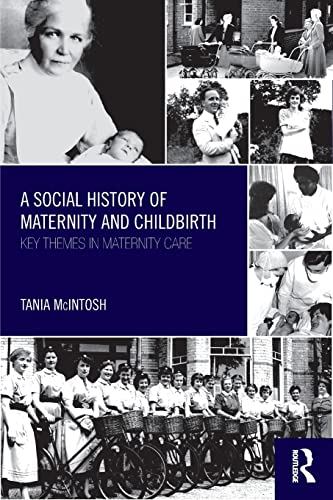 Stock image for A Social History of Maternity and Childbirth: Key Themes in Maternity Care for sale by Goldstone Books