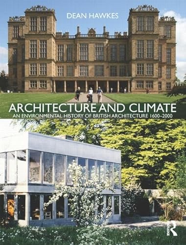 Architecture and Climate: An Environmental History of British Architecture 1600â€“2000 (9780415561860) by Hawkes, Dean