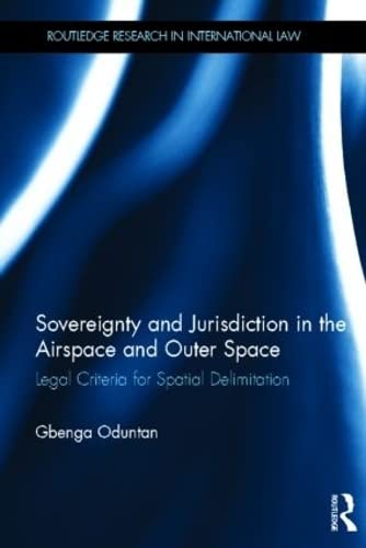 Beispielbild fr Sovereignty and Jurisdiction in Airspace and Outer Space: Legal Criteria for Spatial Delimitation (Routledge Research in International Law) zum Verkauf von Chiron Media