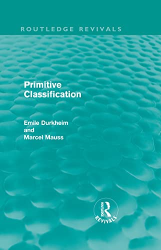 9780415562836: Primitive Classification (Routledge Revivals) (Routledge Revivals: Emile Durkheim: Selected Writings in Social Theory)