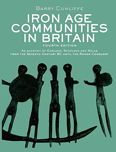 9780415562928: Iron Age Communities in Britain: An account of England, Scotland and Wales from the Seventh Century BC until the Roman Conquest
