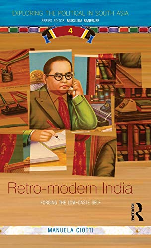 Stock image for Retro-modern India: Forging the Low-caste Self (Exploring the Political in South Asia) for sale by Chiron Media