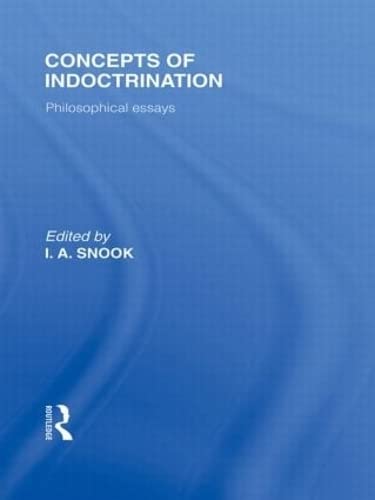 Beispielbild fr Concepts of Indoctrination (International Library of the Philosophy of Education Volume 20): Philosophical Essays zum Verkauf von Chiron Media