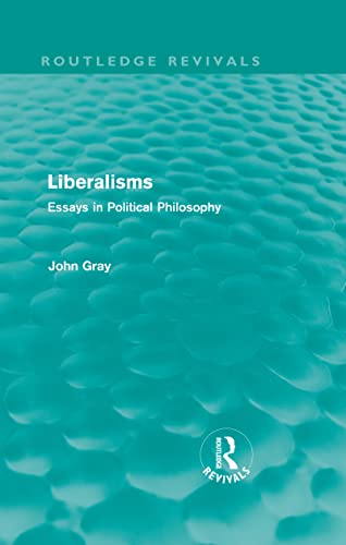 9780415563758: Liberalisms (Routledge Revivals): Essays in Political Philosophy