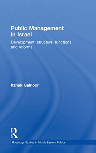 Stock image for Public Management in Israel: Development, Structure, Functions and Reforms: 28 (Routledge Studies in Middle Eastern Politics) for sale by WorldofBooks