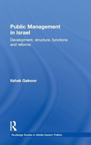 9780415563949: Public Management in Israel: Development, Structure, Functions and Reforms (Routledge Studies in Middle Eastern Politics)