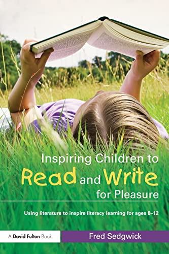 Stock image for Inspiring Children to Read and Write for Pleasure: Using Literature to Inspire Literacy learning for Ages 8-12 for sale by WorldofBooks