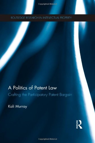 Imagen de archivo de A Politics of Patent Law: Crafting the Participatory Patent Bargain (Routledge Research in Intellectual Property) a la venta por Chiron Media