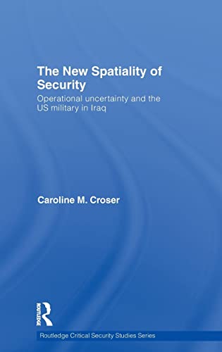 Stock image for The New Spatiality of Security: Operational Uncertainty and the US Military in Iraq (Routledge Critical Security Studies) for sale by Chiron Media