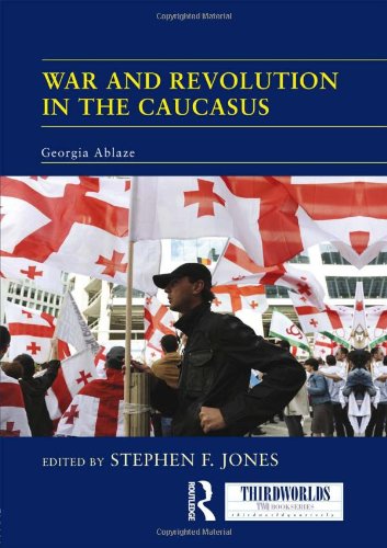 War and Revolution in the Caucasus: Georgia Ablaze (ThirdWorlds). - Jones, Stephen F.