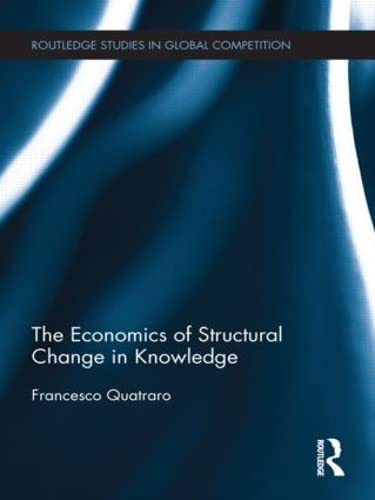 Stock image for The Economics of Structural Change in Knowledge (Routledge Studies in Global Competition) for sale by Chiron Media